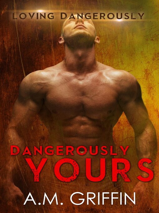 Title details for Dangerously Yours by A.M. Griffin - Available